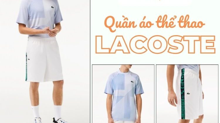 Top mẫu quần áo thể thao Lacoste thoải mái, bền bỉ