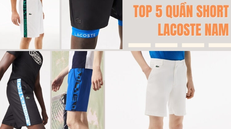Top 5 Mẫu Quần Short Lacoste Nam Đáng Mua Nhất Hè