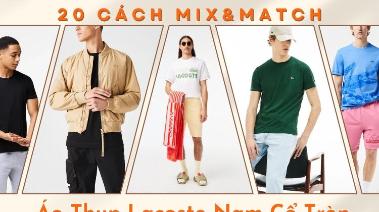 20 Cách Mix Áo Thun Lacoste Nam Cổ Tròn Cân Mọi Phong Cách