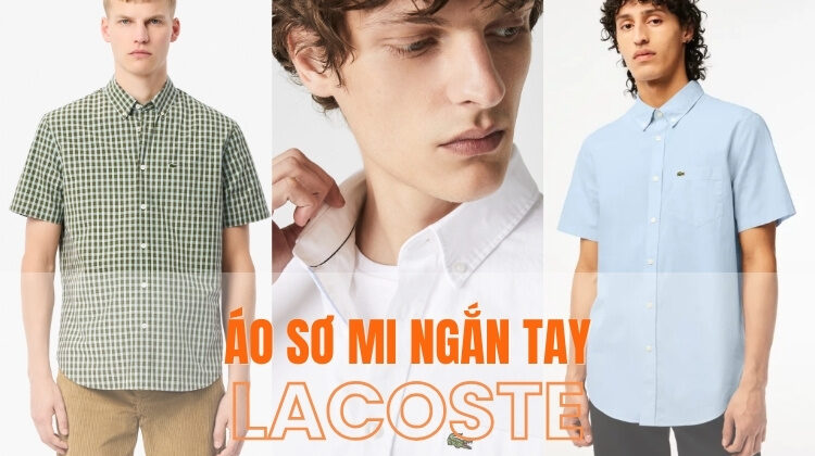 Top Mẫu Áo Sơ Mi Ngắn Tay Lacoste Bán Chạy Nhất 2025
