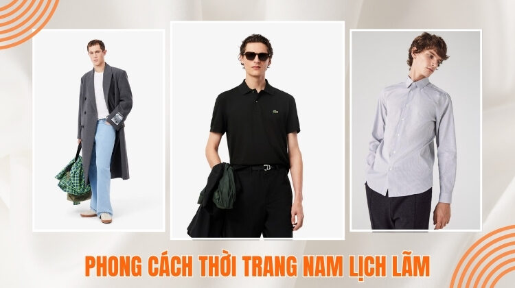 10 Set Đồ Phong Cách Thời Trang Nam Lịch Lãm Thu Hút Mọi Ánh Nhìn